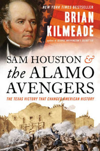 Sam Houston and the Alamo Avengers: The Texas Victory That Changed American History, by Brian Kilmeade