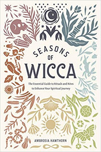 Seasons of Wicca: The Essential Guide to Rituals and Rites to Enhance Your Spiritual Journey, by Ambrosia Hawthorn