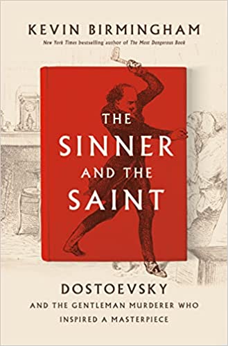 Sinner and the Saint: Dostoevsky and the Gentleman Murderer who Inspired a Masterpiece