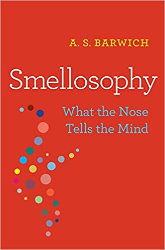 Smellosophy: What the Nose Tells the Mind, by A. S. Barwich