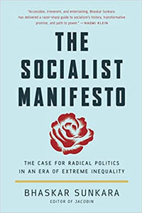 The Socialist Manifesto: The Case for Radical Politics in an Er of Extreme Inequality