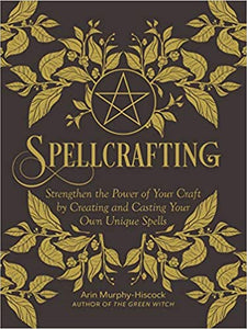 Spellcrafting: Strengthen the Power of Your Craft by Creating and Casting Your Own Unique Spells, by Erin Murphy-Hiscock