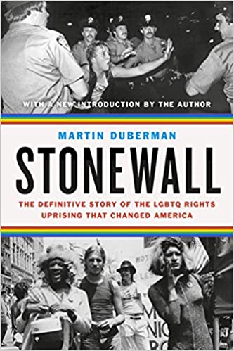 Stonewall: The Definitive Story of the LGBTQ Rights Uprising that Changed America, by Martin Duberman