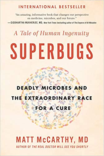 Superbugs: Deadly Microbes and the Extraordinary Race for a Cure: A Tale of Human Ingenuity by Matt McCarthy