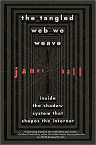 Tangled Web We  Weave: Inside the Shadow System that Shapes the Internet