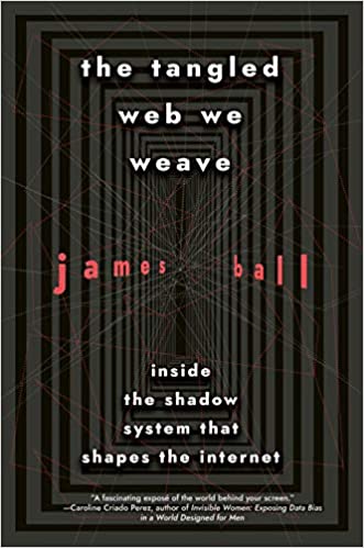 Tangled Web We  Weave: Inside the Shadow System that Shapes the Internet