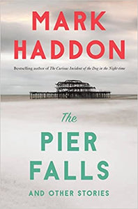 The Pier Falls, and Other Stories, by Mark Haddon