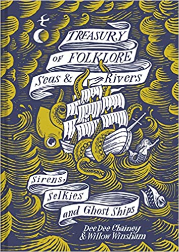 Treasury of Folklore: Seas & Rivers: Sirens, Selkies, and Ghost Ships