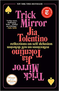 Trick Mirror: Reflections on Self-Delusion, by Jia Tolentino