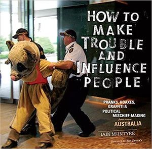 How to Make Trouble and Influence People: Pranks, Protests, Graffiti & Political Mischief-Making fra