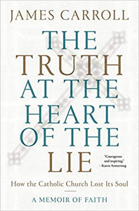 Truth at the Heart of the Lie: How the Catholic Church Lost Its Soul