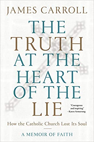 Truth at the Heart of the Lie: How the Catholic Church Lost Its Soul
