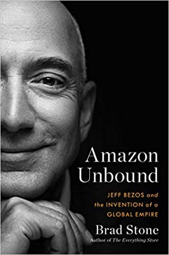 Amazon Unbound: Jeff Bezos and the Invention of a Global Empire