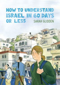 How to Understand Israel in 60 Days of Less-Sarah Glidden