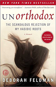 Unorthodox: The Scandalous Rejection of My Hasidic Roots, by Deborah Feldman