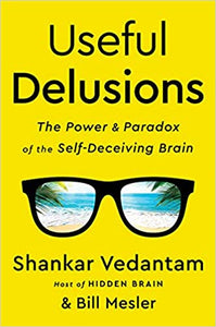 Useful Delusions: The Power and Paradox of the Self-Deveiving Brain