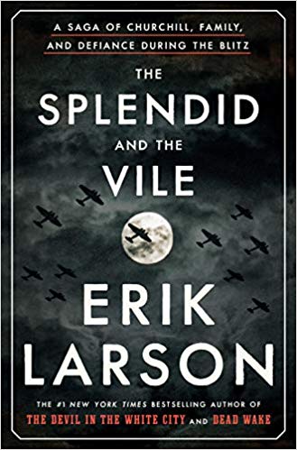 The Splendid and the Vile: A Saga of Churchill, Family, and Defiance During the Blitz, by Erik Larson