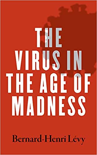 The Virus in the Age of Madness by, Levy, Bernard-Henri