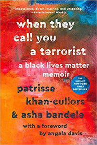 When They Call You a Terrorist: A Black Lives Matter Memoir, by Patrisse Khan-Cullors, asha bandele