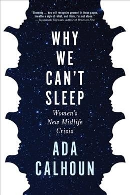 Why We Can't Sleep: Women's New Midlife Crisis, by Ada Calhoun