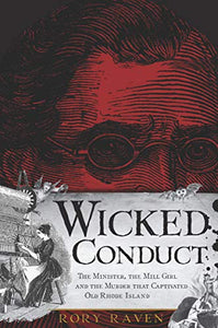 Wicked Conduct: The Minister, the Mill Girl and the Murder that Captivated Old Rhode Island