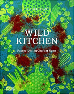Wild Kitchen: Nature-Loving Chefs at Home by Claire Bingham (10/13/2020)