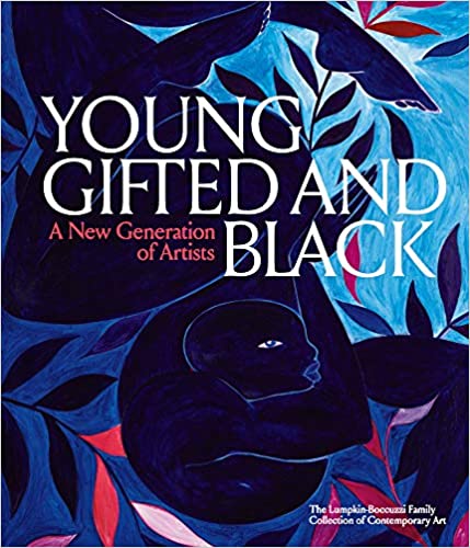 Young, Gifted and Black: A New Generation of Artists by, Antwaun Sargent